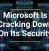 Microsoft Is Cracking Down On Its Security